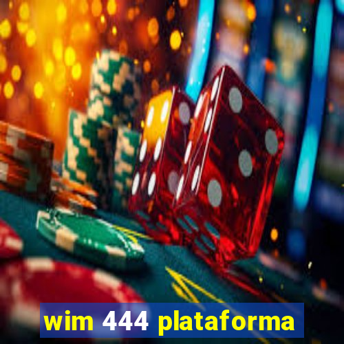 wim 444 plataforma